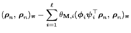 $\displaystyle ({\boldsymbol{\rho}}_n,\,{\boldsymbol{\rho}}_n)_{\boldsymbol{\pi}...
...{\psi}}_i^\top{\boldsymbol{\rho}}_n,\,{\boldsymbol{\rho}}_n)_{\boldsymbol{\pi}}$