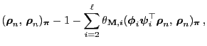 $\displaystyle ({\boldsymbol{\rho}}_n,\,{\boldsymbol{\rho}}_n)_{\boldsymbol{\pi}...
...si}}_i^\top{\boldsymbol{\rho}}_n,\,{\boldsymbol{\rho}}_n)_{\boldsymbol{\pi}}\,,$