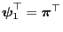 $ {\boldsymbol{\psi}}_1^\top={\boldsymbol{\pi}}^\top$