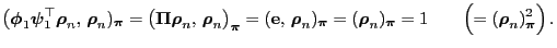 $\displaystyle \bigl({\boldsymbol{\phi}}_1{\boldsymbol{\psi}}_1^\top{\boldsymbol...
...bol{\pi}}=1 \qquad\Bigl(=({\boldsymbol{\rho}}_n)^2_{\boldsymbol{\pi}}\Bigr)\,.
$