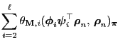 $\displaystyle \sum\limits_{i=2}^\ell
\theta_{{\mathbf{M}},i}({\boldsymbol{\phi}...
...{\psi}}_i^\top{\boldsymbol{\rho}}_n,\,{\boldsymbol{\rho}}_n)_{\boldsymbol{\pi}}$