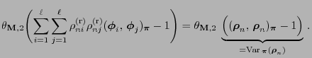 $\displaystyle \theta_{{\mathbf{M}},2}\Biggl(\sum\limits_{i=1}^\ell\sum\limits_{...
...mbol{\pi}}-1\Bigr)}_{={\rm Var\,}_{\boldsymbol{\pi}}({\boldsymbol{\rho}}_n)}\,.$