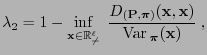 $\displaystyle \lambda_2=1-\inf\limits_{{\mathbf{x}}\in\mathbb{R}^\ell_{\not=}}\...
...)}({\mathbf{x}},{\mathbf{x}})}{{\rm Var\,}_{\boldsymbol{\pi}}({\mathbf{x}})}\;,$