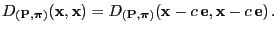 $\displaystyle D_{({\mathbf{P}},{\boldsymbol{\pi}})}({\mathbf{x}},{\mathbf{x}})=...
...ldsymbol{\pi}})}({\mathbf{x}}-c\,{\mathbf{e}},{\mathbf{x}}-c\,{\mathbf{e}})\,.
$