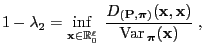 $\displaystyle 1-\lambda_2=\inf\limits_{{\mathbf{x}}\in\mathbb{R}^\ell_0}\; \fra...
...)}({\mathbf{x}},{\mathbf{x}})}{{\rm Var\,}_{\boldsymbol{\pi}}({\mathbf{x}})}\;,$