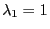 $ \lambda_1=1$