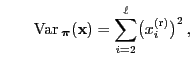 $\displaystyle \qquad
{\rm Var\,}_{\boldsymbol{\pi}}({\mathbf{x}})=
\sum\limits_{i=2}^\ell\bigl(x_i^{\rm (r)}\bigr)^2\,,$