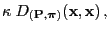 $\displaystyle \kappa\;D_{({\mathbf{P}},{\boldsymbol{\pi}})}({\mathbf{x}},{\mathbf{x}})\,,$