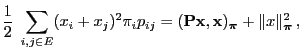 $\displaystyle \frac{1}{2}\;\sum\limits_{i,j\in E}(x_i+x_j)^2\pi_i p_{ij}= ({\ma...
...thbf{x}},{\mathbf{x}})_{\boldsymbol{\pi}}+\Vert x\Vert _{\boldsymbol{\pi}}^2\,,$