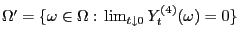 $ \Omega^\prime=\{\omega\in\Omega: \lim_{t\downarrow 0}
Y_t^{(4)}(\omega)=0\}$