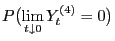 $\displaystyle P\bigl(\lim_{t\downarrow 0} Y_t^{(4)}=0\bigr)$