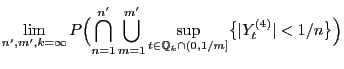 $\displaystyle \lim_{n^\prime,m^\prime,k=\infty}
P\Bigl(\bigcap_{n=1}^{n^\prime}...
...up_{t\in\mathbb{Q}_{k}\cap
(0,1/m]}\bigl\{\vert Y_t^{(4)}\vert<1/n\bigr\}\Bigr)$