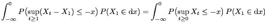 $\displaystyle \int_{-\infty}^0 P\bigl(\sup_{t\ge 1}(X_t-X_1) \le
-x\bigr) P(X_...
...{-\infty}^0 P\bigl(\sup_{t\ge
0}X_t \le -x\bigr) P(X_1\in{\rm d}x)\hspace{2cm}$