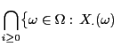 $\displaystyle \bigcap_{i\ge 0}\bigl\{\omega\in\Omega: 
X_{\bf\cdot}(\omega)\;$