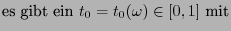 $\displaystyle \mbox{es gibt ein
$t_0=t_0(\omega)\in[0,1]$ mit}$