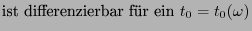 $\displaystyle \mbox{ist
differenzierbar fr ein
$t_0=t_0(\omega)$}$