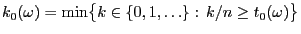 $ k_0(\omega)=\min\bigl\{k\in\{0,1,\ldots\}: k/n\ge
t_0(\omega)\bigr\}$