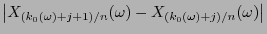 $\displaystyle {\bigl\vert X_{(k_0(\omega)+j+1)/n}(\omega)-X_{(k_0(\omega)+j)/n}(\omega)\bigr\vert}$