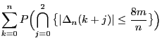 $\displaystyle \sum_{k=0}^n
P\Bigl(\bigcap_{j=0}^2 \bigl\{\vert\Delta_n(k+j)\vert\le
\frac{8m}{n}\bigr\}\Bigr)$