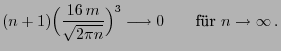 $\displaystyle (n+1)\Bigl(\frac{16  m}{\sqrt{2\pi
n}}\Bigr)^3\longrightarrow 0\qquad\mbox{fr $n\to\infty$} .$