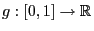 $ g:[0,1]\to\mathbb{R}$