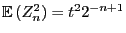 $ {\mathbb{E} }(Z_n^2)=t^2 2^{-n+1}$