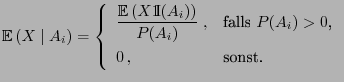 $\displaystyle {\mathbb{E} }(X\mid A_i)=\left\{\begin{array}{ll}\displaystyle \...
...A_i)}\;, & \mbox{falls $P(A_i)>0$,}\  0 , & \mbox{sonst.} \end{array} \right.$