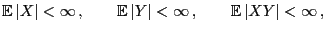 $\displaystyle {\mathbb{E} }\vert X\vert<\infty ,\qquad{\mathbb{E} }\vert Y\vert<\infty ,\qquad{\mathbb{E} }\vert XY\vert<\infty ,
$