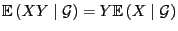 $ {\mathbb{E} }(XY\mid\mathcal{G})=Y{\mathbb{E} }(X\mid\mathcal{G})$