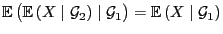 $ {\mathbb{E} }\bigl({\mathbb{E} }(X\mid\mathcal{G}_2)\mid\mathcal{G}_1\bigr)={\mathbb{E} }(X\mid\mathcal{G}_1)$