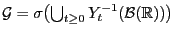 $ \mathcal{G}=\sigma\bigl(\bigcup_{t\ge 0} Y_t^{-1}(\mathcal{B}(\mathbb{R}))\bigr)$