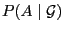 $ P(A\mid\mathcal{G})$