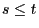 $ s\le t$