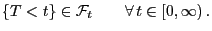 $\displaystyle \{T<t\}\in\mathcal{F}_t\qquad\forall t\in[0,\infty) .$