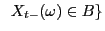 $\displaystyle \;\; X_{t-}(\omega)\in B\}
$
