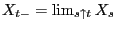$ X_{t-}=\lim_{s\uparrow t}X_s$