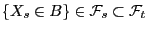 $ \{X_s\in
B\}\in\mathcal{F}_s\subset\mathcal{F}_t$