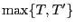 $ \max\{T,T^\prime\}$