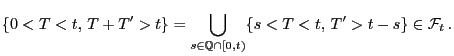$\displaystyle \{0<T<t, T+T^\prime>t\}=\bigcup_{s\in\mathbb{Q}\cap[0,t)}\{s<T<t, T^\prime>t-s\}\in\mathcal{F}_t .
$