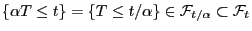 $ \{\alpha T\le t\}=\{T\le
t/\alpha\}\in\mathcal{F}_{t/\alpha}\subset\mathcal{F}_t$