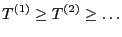 $\displaystyle T^{(1)}\ge T^{(2)}\ge \ldots$