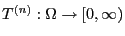$ T^{(n)}:\Omega\to[0,\infty)$