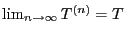 $ \lim_{n\to\infty} T^{(n)}=T$