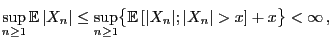 $\displaystyle \sup_{n\ge 1}{\mathbb{E} }\vert X_n\vert\le\sup_{n\ge 1}\bigl\{{\mathbb{E} }[\vert X_n\vert;
\vert X_n\vert>x]+x\bigr\}<\infty ,
$