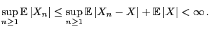 $\displaystyle \sup_{n\ge 1}{\mathbb{E} }\vert X_n\vert\le\sup_{n\ge 1}{\mathbb{E} }\vert X_n-X\vert+{\mathbb{E} }\vert X\vert<\infty .$