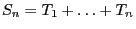 $ S_n=T_1+\ldots +T_n$