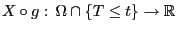 $ X\circ g: \Omega\cap\{T\le
t\}\to\mathbb{R}$