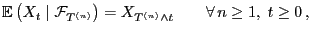 $\displaystyle {\mathbb{E} }\bigl(X_t\mid \mathcal{F}_{T^{(n)}}\bigr) = X_{T^{(n)}\wedge t}\qquad\forall  n\ge 1,\;t\ge 0 ,$