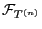 $ \mathcal{F}_{T^{(n)}}$