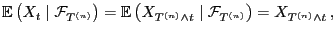 $\displaystyle {\mathbb{E} }\bigl(X_t\mid \mathcal{F}_{T^{(n)}}\bigr) ={\mathbb...
...l(X_{T^{(n)}\wedge
t}\mid \mathcal{F}_{T^{(n)}}\bigr) = X_{T^{(n)}\wedge t} ,
$